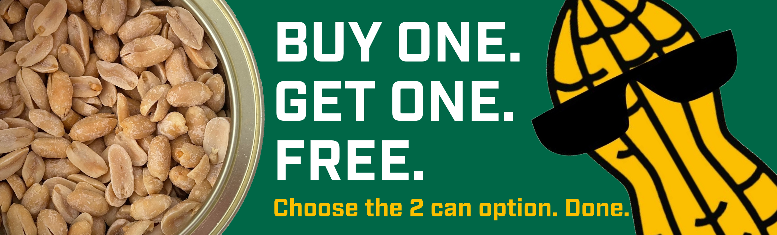 The HPC Banner BOGO shows a can of peanuts on the left with bold "BUY ONE. GET ONE. FREE." text. Select the 2-can option. On the right, a cartoon peanut in sunglasses stands against a green background.