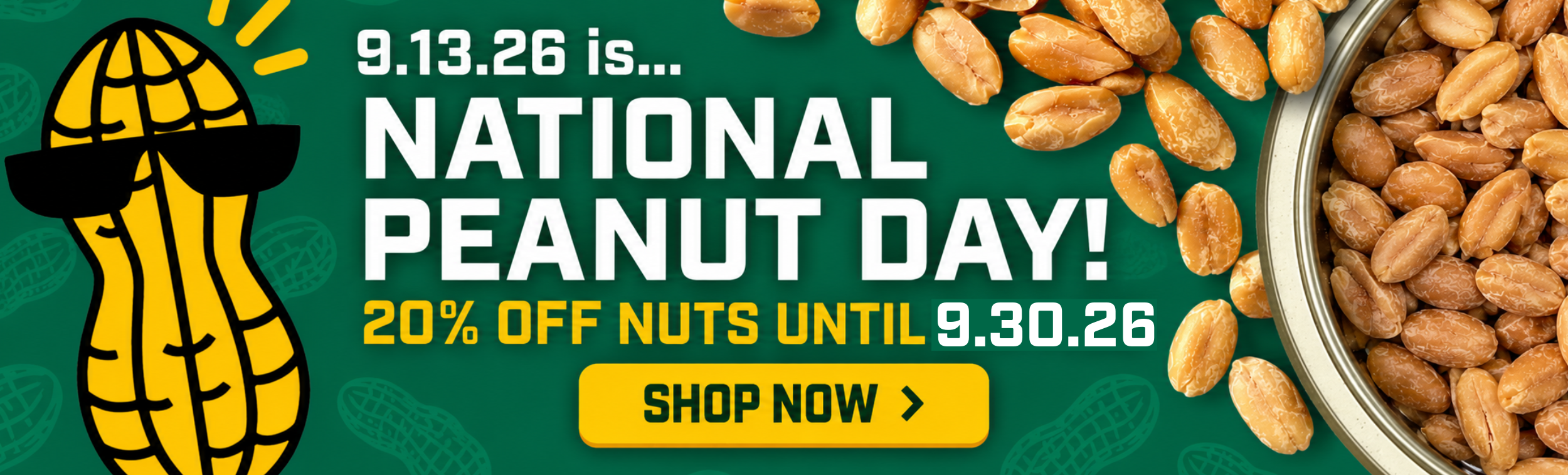 Cartoon peanut with sunglasses sits beside a bowl of peanuts. Text: 9.13.26 is… NATIONAL PEANUT DAY! Celebrate with 20% OFF HPC NPD 2026 nuts until 9.30.26. SHOP NOW. Green background features scattered peanut illustrations.
